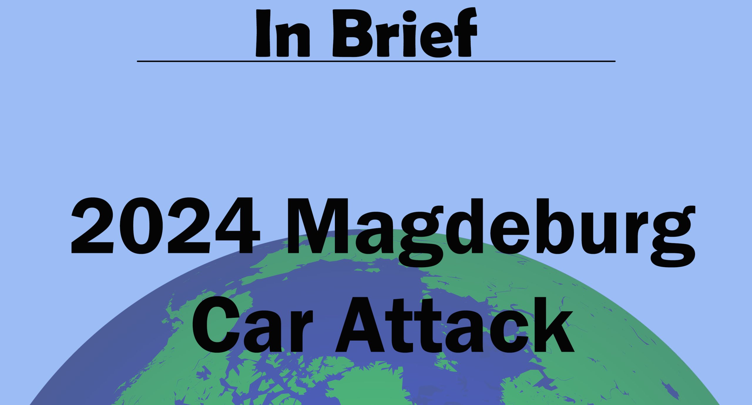 In Brief:  Magdeburg Car Attack, 20 December 2024